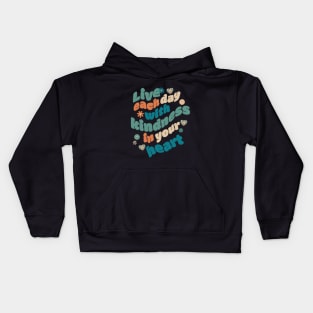Live Each Day with Kindness in Your Heart Kids Hoodie